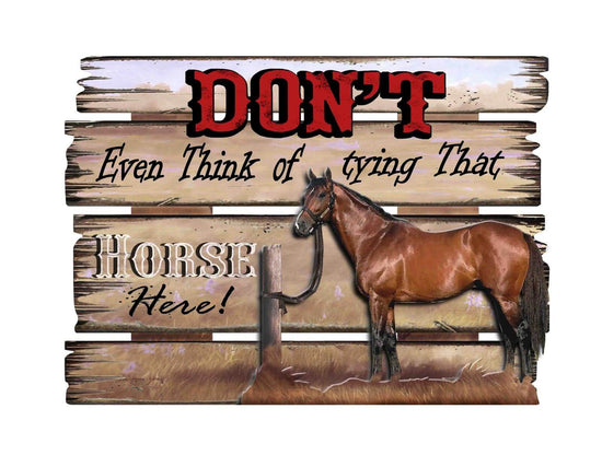 Brigalow 'Dont Even Think About Tying That Horse Here' Sign - Diamond K Country